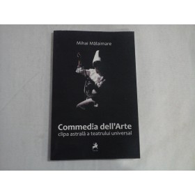 COMMEDIA DELL'ARTE  -  CLIPA ASTRALA A TEATRULUI UNIVERSAL  -  MIHAI MALAIMARE